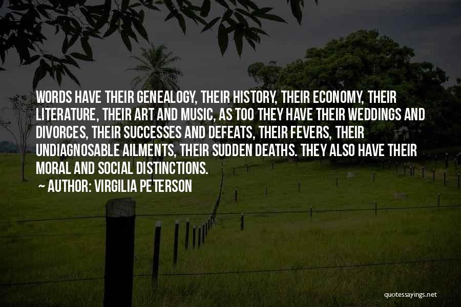 Virgilia Peterson Quotes: Words Have Their Genealogy, Their History, Their Economy, Their Literature, Their Art And Music, As Too They Have Their Weddings