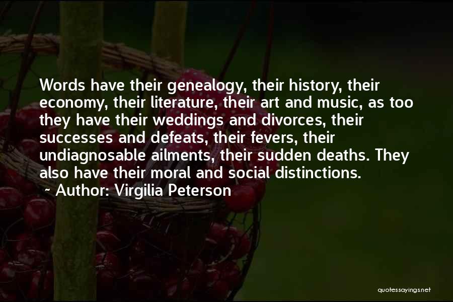 Virgilia Peterson Quotes: Words Have Their Genealogy, Their History, Their Economy, Their Literature, Their Art And Music, As Too They Have Their Weddings