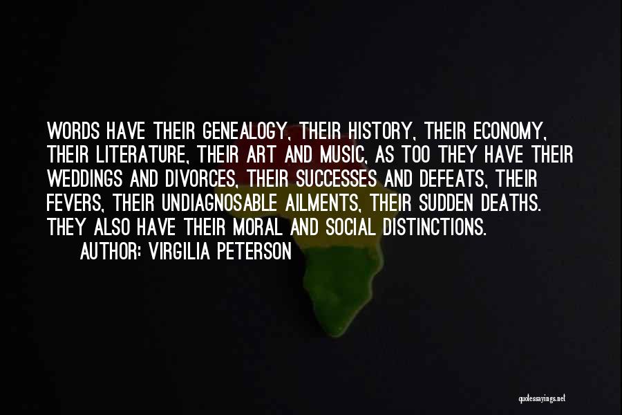 Virgilia Peterson Quotes: Words Have Their Genealogy, Their History, Their Economy, Their Literature, Their Art And Music, As Too They Have Their Weddings