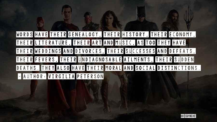 Virgilia Peterson Quotes: Words Have Their Genealogy, Their History, Their Economy, Their Literature, Their Art And Music, As Too They Have Their Weddings