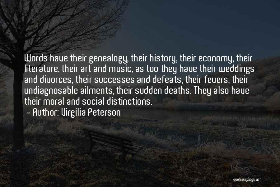 Virgilia Peterson Quotes: Words Have Their Genealogy, Their History, Their Economy, Their Literature, Their Art And Music, As Too They Have Their Weddings