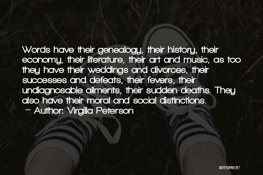 Virgilia Peterson Quotes: Words Have Their Genealogy, Their History, Their Economy, Their Literature, Their Art And Music, As Too They Have Their Weddings