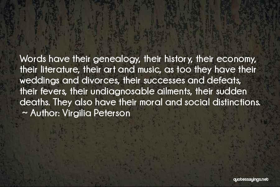 Virgilia Peterson Quotes: Words Have Their Genealogy, Their History, Their Economy, Their Literature, Their Art And Music, As Too They Have Their Weddings