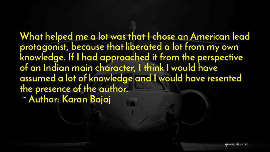 Karan Bajaj Quotes: What Helped Me A Lot Was That I Chose An American Lead Protagonist, Because That Liberated A Lot From My