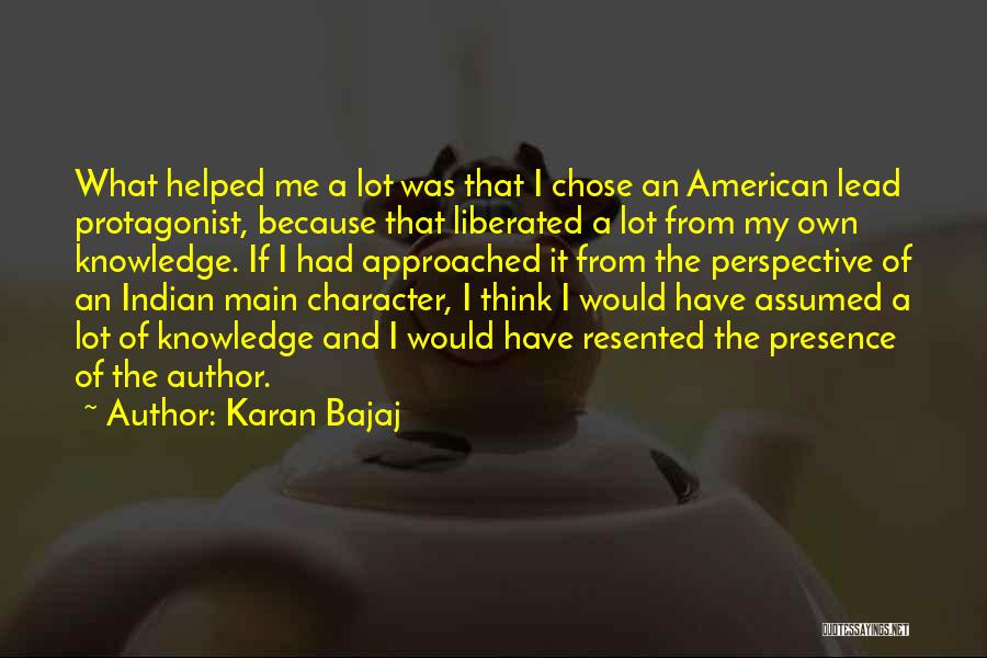 Karan Bajaj Quotes: What Helped Me A Lot Was That I Chose An American Lead Protagonist, Because That Liberated A Lot From My
