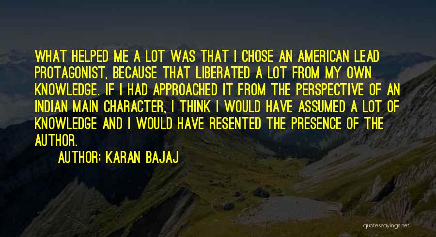 Karan Bajaj Quotes: What Helped Me A Lot Was That I Chose An American Lead Protagonist, Because That Liberated A Lot From My