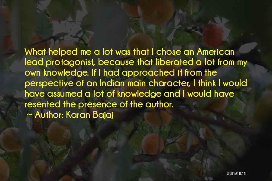 Karan Bajaj Quotes: What Helped Me A Lot Was That I Chose An American Lead Protagonist, Because That Liberated A Lot From My