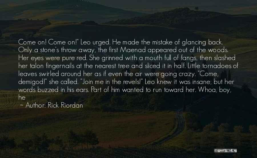 Rick Riordan Quotes: Come On! Come On! Leo Urged. He Made The Mistake Of Glancing Back. Only A Stone's Throw Away, The First