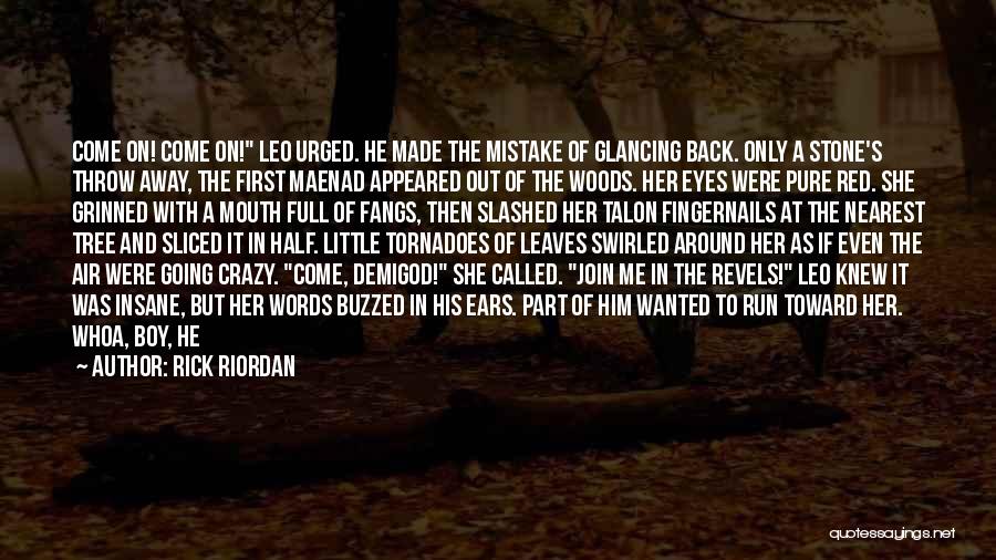 Rick Riordan Quotes: Come On! Come On! Leo Urged. He Made The Mistake Of Glancing Back. Only A Stone's Throw Away, The First