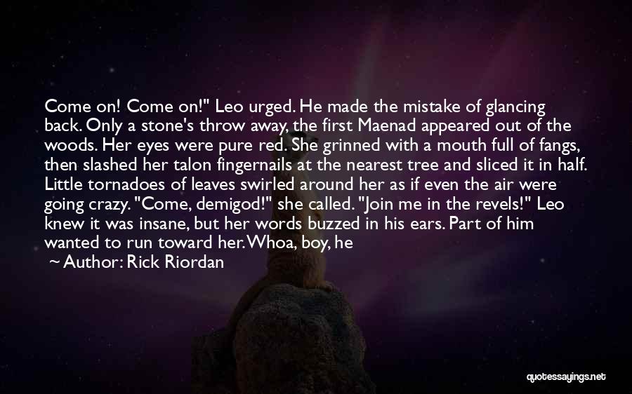 Rick Riordan Quotes: Come On! Come On! Leo Urged. He Made The Mistake Of Glancing Back. Only A Stone's Throw Away, The First