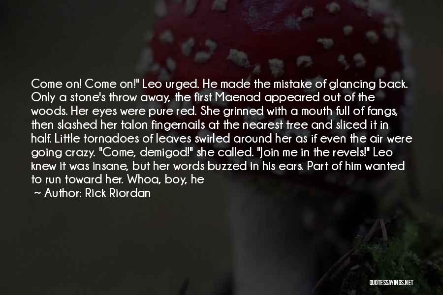 Rick Riordan Quotes: Come On! Come On! Leo Urged. He Made The Mistake Of Glancing Back. Only A Stone's Throw Away, The First