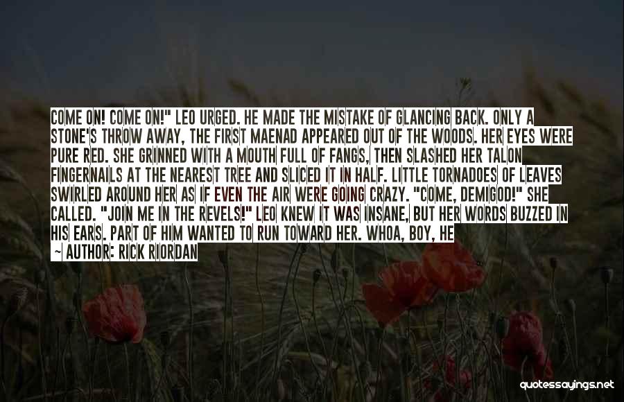 Rick Riordan Quotes: Come On! Come On! Leo Urged. He Made The Mistake Of Glancing Back. Only A Stone's Throw Away, The First