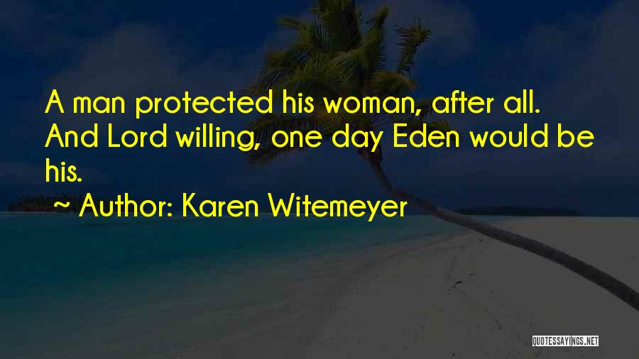 Karen Witemeyer Quotes: A Man Protected His Woman, After All. And Lord Willing, One Day Eden Would Be His.