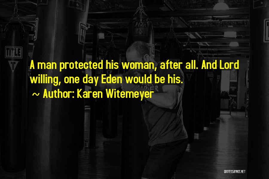 Karen Witemeyer Quotes: A Man Protected His Woman, After All. And Lord Willing, One Day Eden Would Be His.