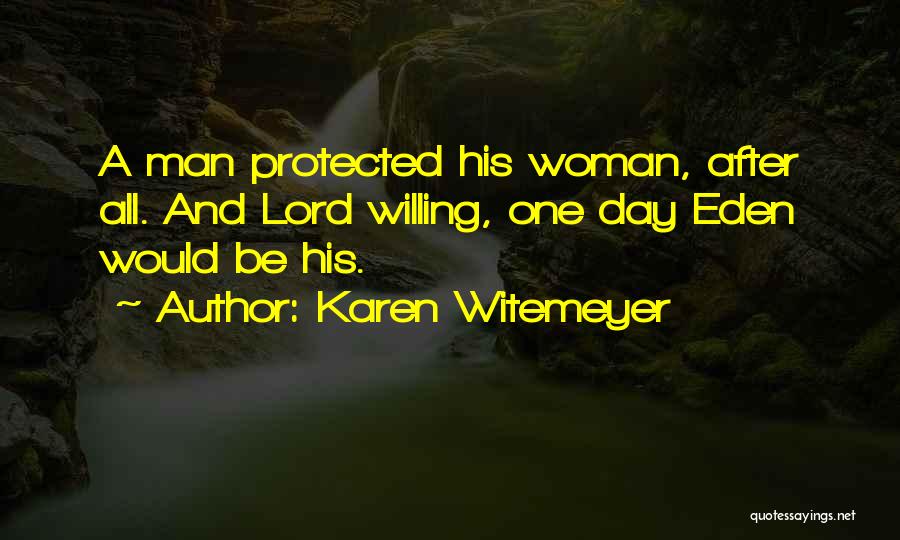 Karen Witemeyer Quotes: A Man Protected His Woman, After All. And Lord Willing, One Day Eden Would Be His.