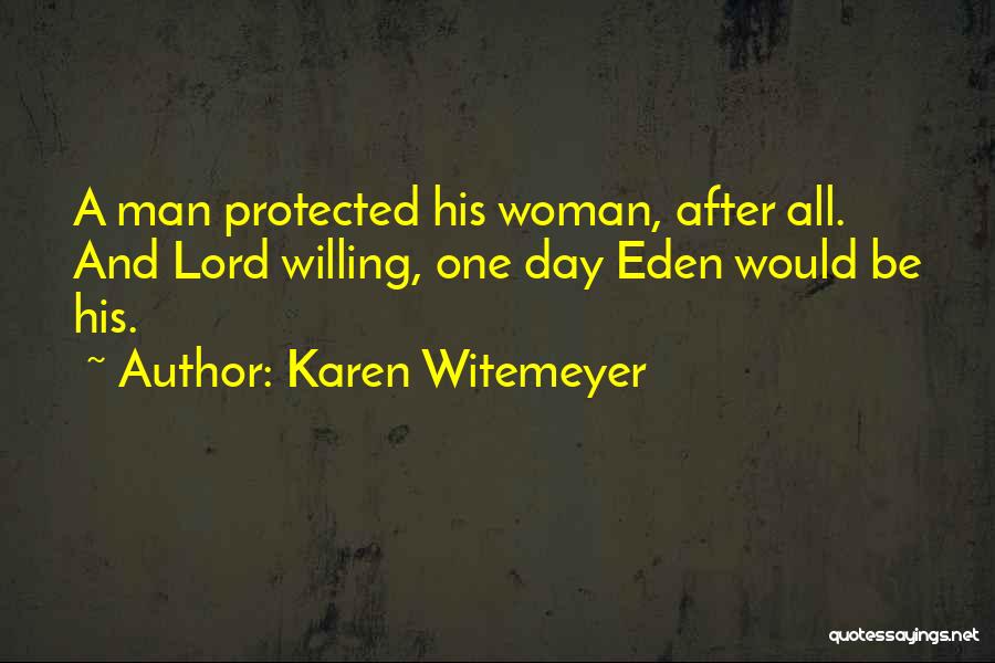 Karen Witemeyer Quotes: A Man Protected His Woman, After All. And Lord Willing, One Day Eden Would Be His.