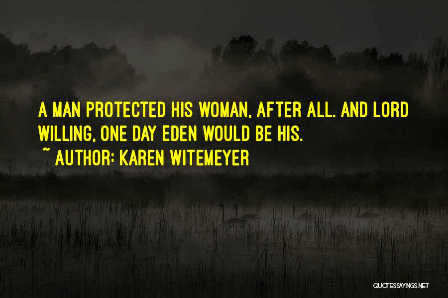 Karen Witemeyer Quotes: A Man Protected His Woman, After All. And Lord Willing, One Day Eden Would Be His.