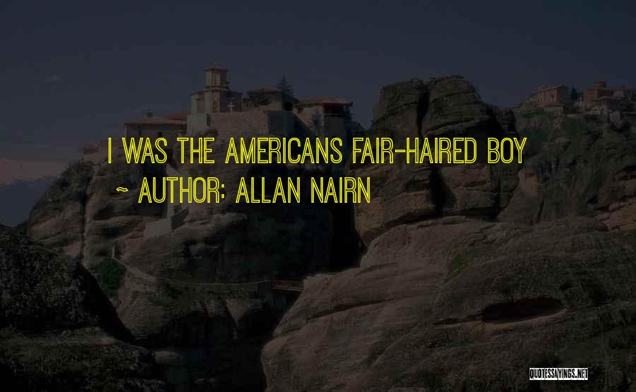Allan Nairn Quotes: I Was The Americans Fair-haired Boy