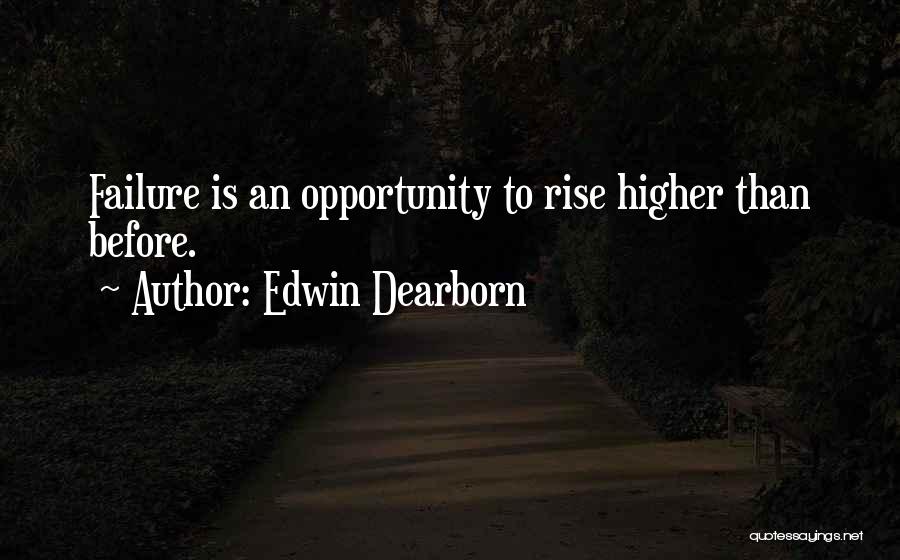 Edwin Dearborn Quotes: Failure Is An Opportunity To Rise Higher Than Before.