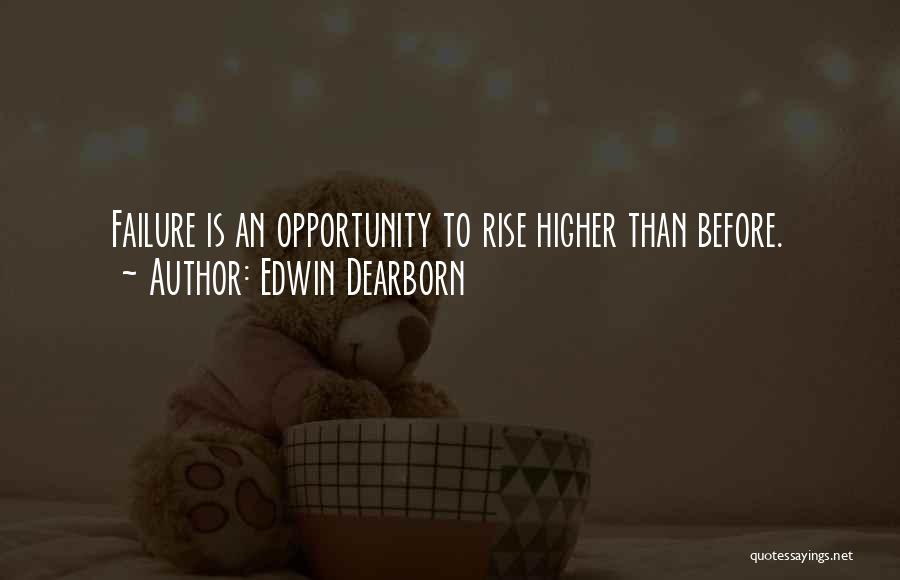 Edwin Dearborn Quotes: Failure Is An Opportunity To Rise Higher Than Before.