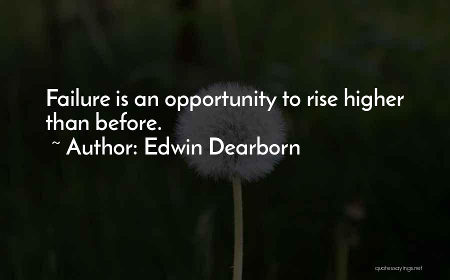 Edwin Dearborn Quotes: Failure Is An Opportunity To Rise Higher Than Before.