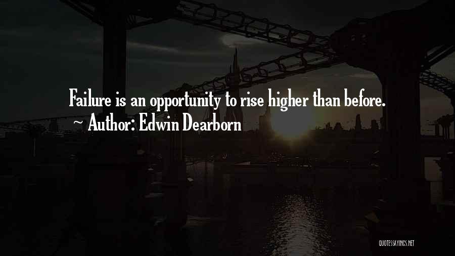 Edwin Dearborn Quotes: Failure Is An Opportunity To Rise Higher Than Before.