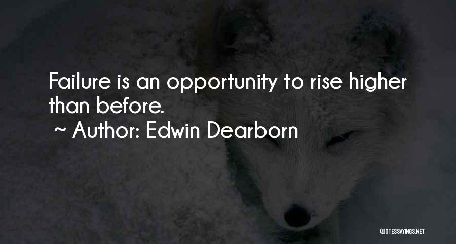 Edwin Dearborn Quotes: Failure Is An Opportunity To Rise Higher Than Before.