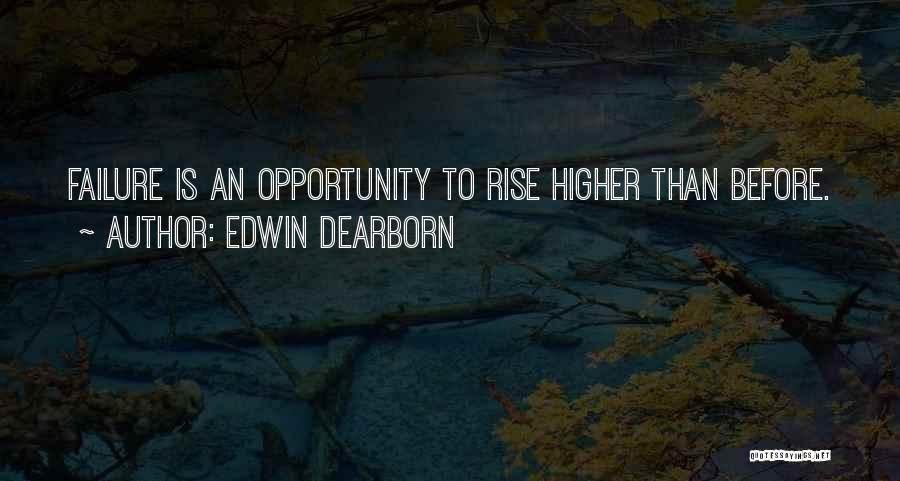 Edwin Dearborn Quotes: Failure Is An Opportunity To Rise Higher Than Before.