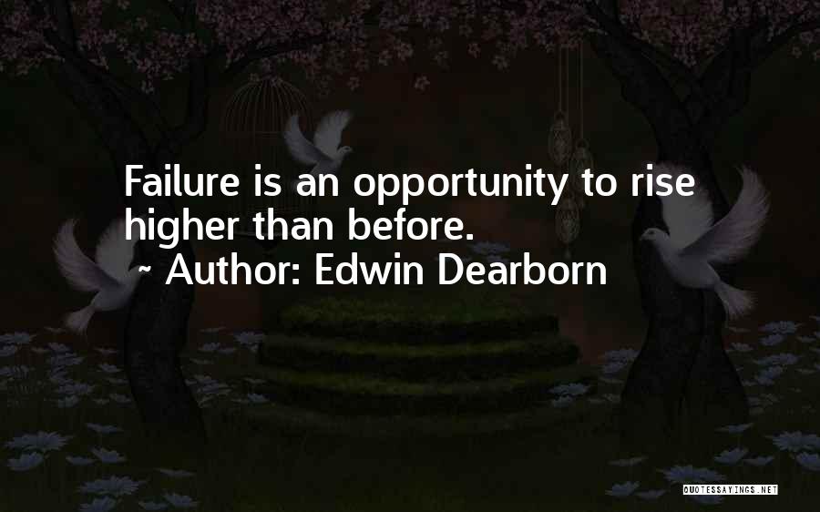 Edwin Dearborn Quotes: Failure Is An Opportunity To Rise Higher Than Before.