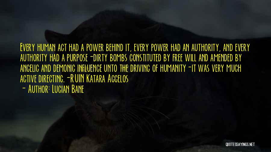 Lucian Bane Quotes: Every Human Act Had A Power Behind It, Every Power Had An Authority, And Every Authority Had A Purpose-dirty Bombs