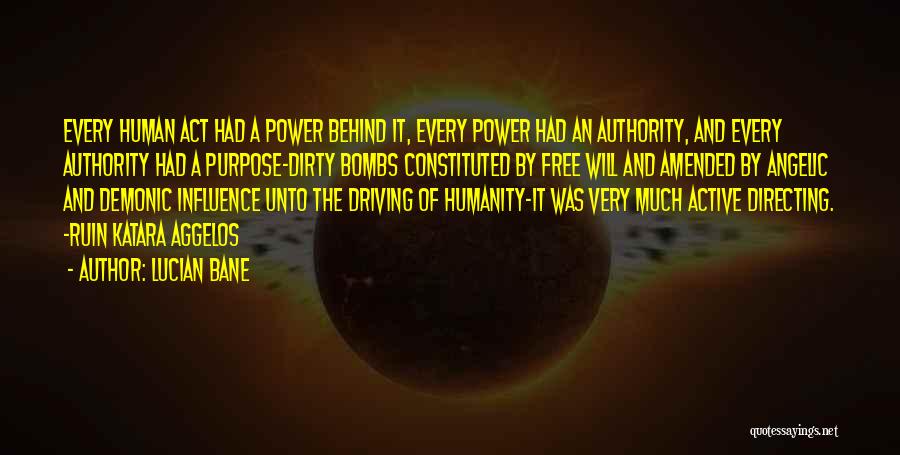 Lucian Bane Quotes: Every Human Act Had A Power Behind It, Every Power Had An Authority, And Every Authority Had A Purpose-dirty Bombs