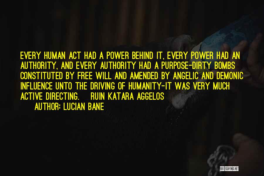 Lucian Bane Quotes: Every Human Act Had A Power Behind It, Every Power Had An Authority, And Every Authority Had A Purpose-dirty Bombs