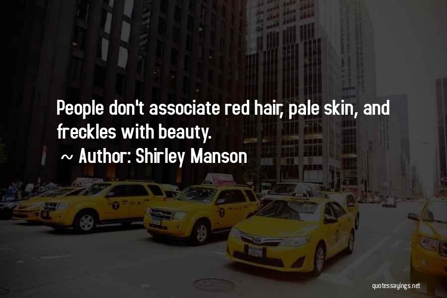 Shirley Manson Quotes: People Don't Associate Red Hair, Pale Skin, And Freckles With Beauty.