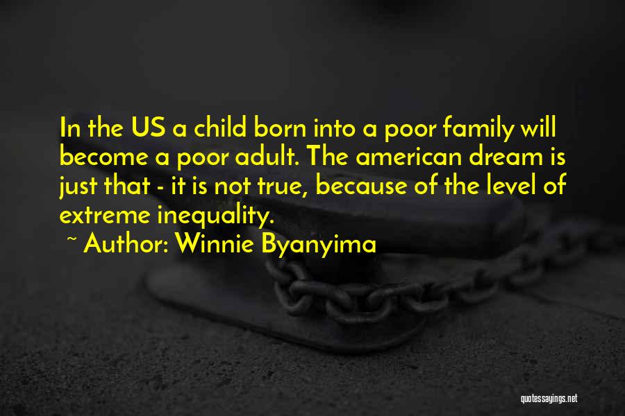 Winnie Byanyima Quotes: In The Us A Child Born Into A Poor Family Will Become A Poor Adult. The American Dream Is Just