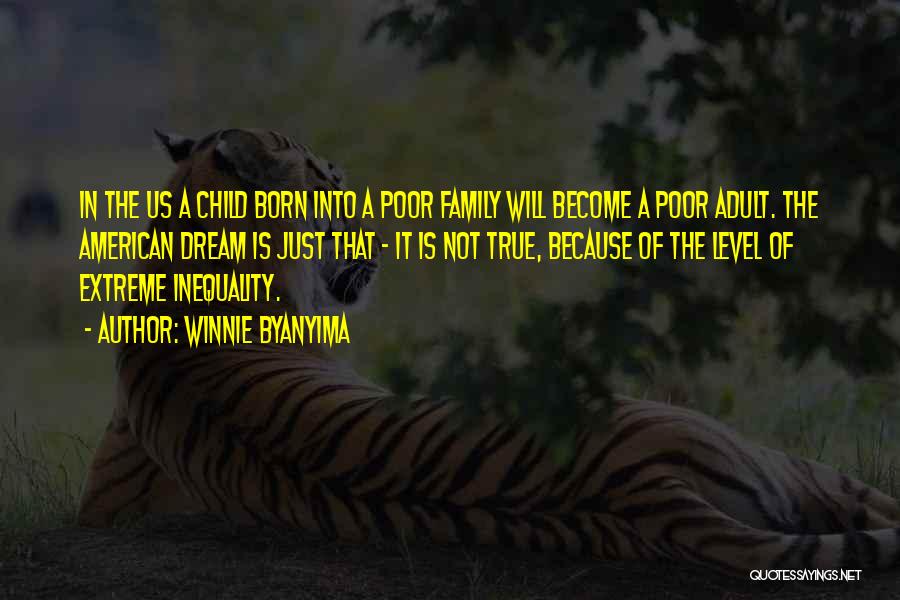 Winnie Byanyima Quotes: In The Us A Child Born Into A Poor Family Will Become A Poor Adult. The American Dream Is Just