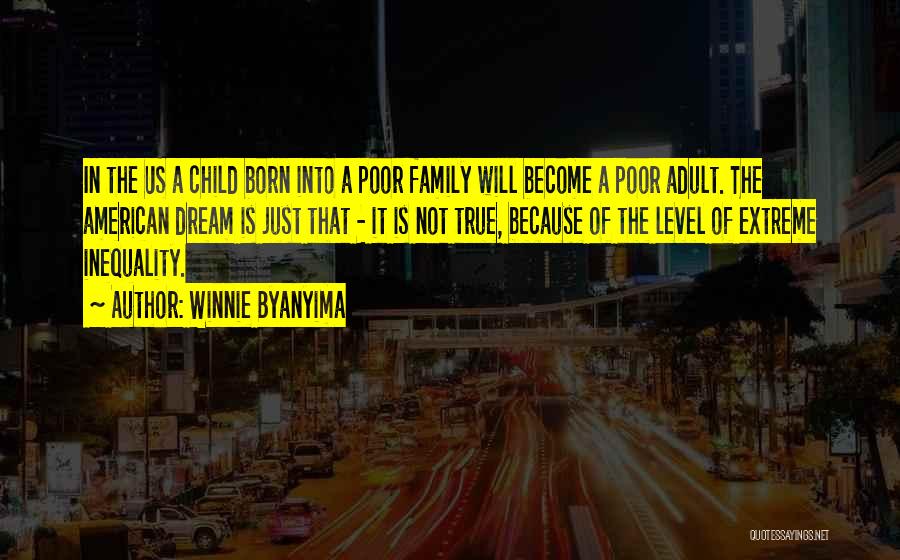 Winnie Byanyima Quotes: In The Us A Child Born Into A Poor Family Will Become A Poor Adult. The American Dream Is Just