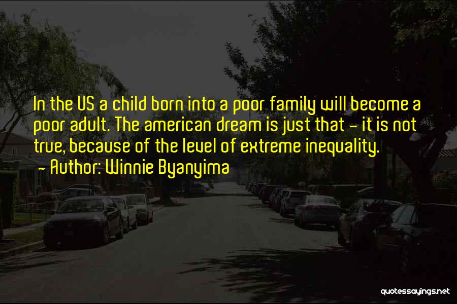 Winnie Byanyima Quotes: In The Us A Child Born Into A Poor Family Will Become A Poor Adult. The American Dream Is Just