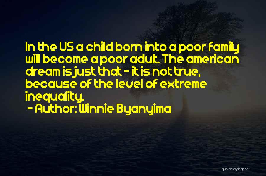 Winnie Byanyima Quotes: In The Us A Child Born Into A Poor Family Will Become A Poor Adult. The American Dream Is Just