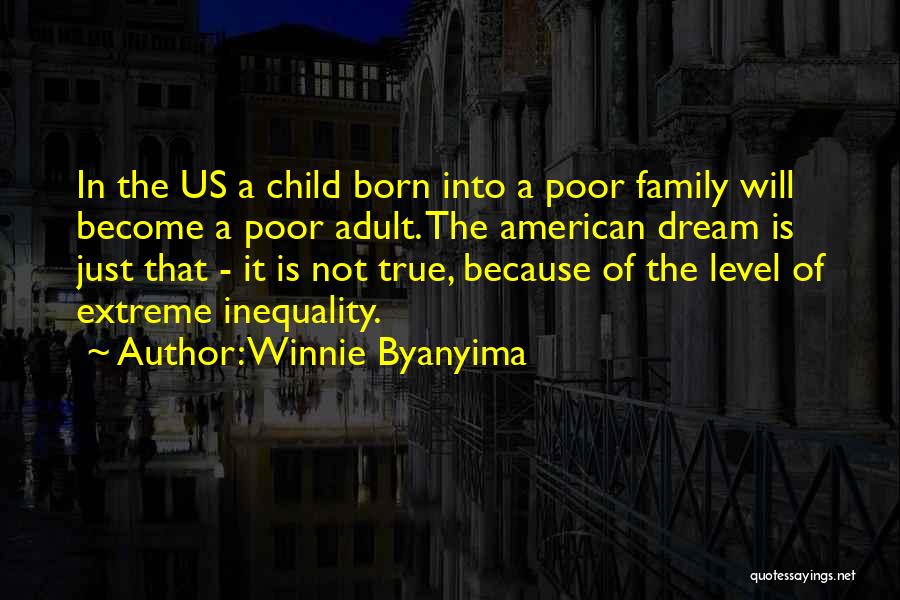 Winnie Byanyima Quotes: In The Us A Child Born Into A Poor Family Will Become A Poor Adult. The American Dream Is Just