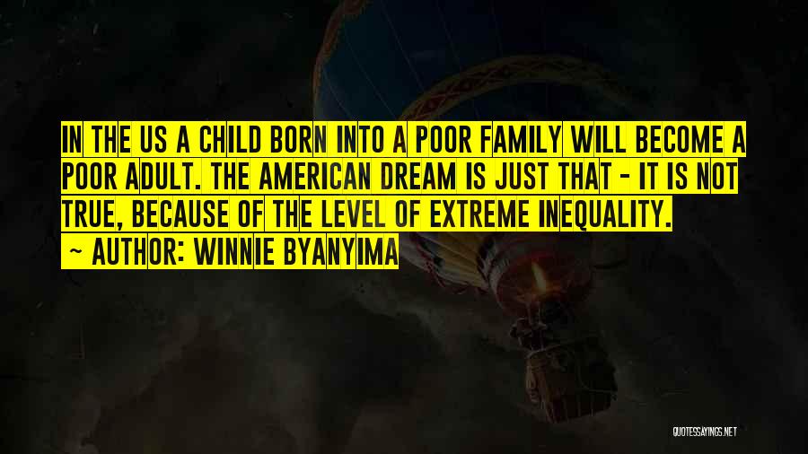 Winnie Byanyima Quotes: In The Us A Child Born Into A Poor Family Will Become A Poor Adult. The American Dream Is Just