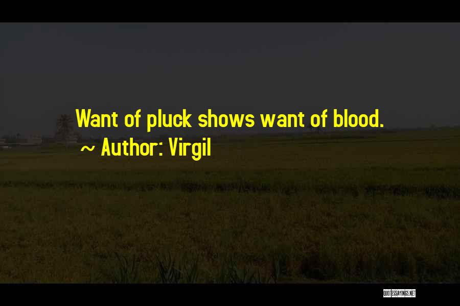 Virgil Quotes: Want Of Pluck Shows Want Of Blood.