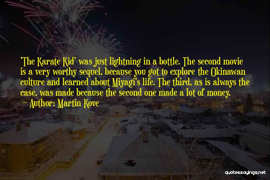 Martin Kove Quotes: 'the Karate Kid' Was Just Lightning In A Bottle. The Second Movie Is A Very Worthy Sequel, Because You Got