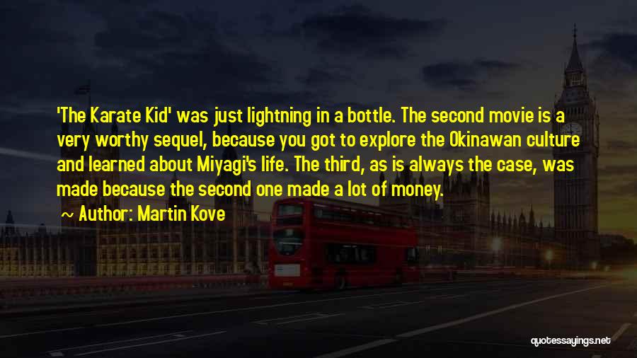 Martin Kove Quotes: 'the Karate Kid' Was Just Lightning In A Bottle. The Second Movie Is A Very Worthy Sequel, Because You Got