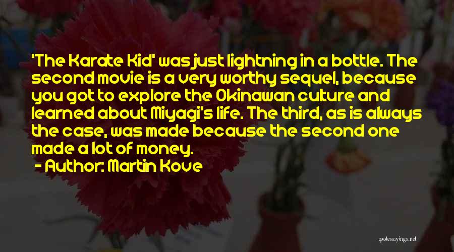 Martin Kove Quotes: 'the Karate Kid' Was Just Lightning In A Bottle. The Second Movie Is A Very Worthy Sequel, Because You Got