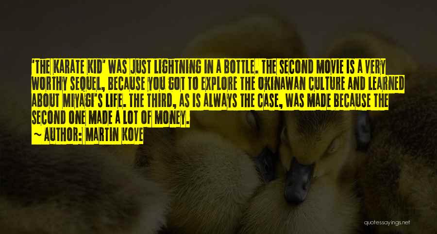Martin Kove Quotes: 'the Karate Kid' Was Just Lightning In A Bottle. The Second Movie Is A Very Worthy Sequel, Because You Got