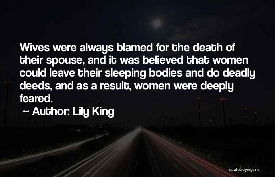 Lily King Quotes: Wives Were Always Blamed For The Death Of Their Spouse, And It Was Believed That Women Could Leave Their Sleeping
