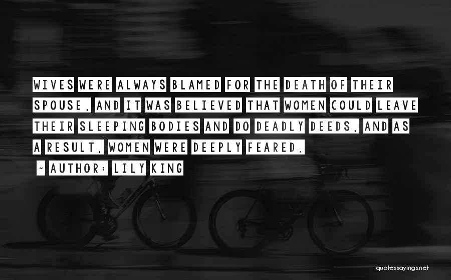 Lily King Quotes: Wives Were Always Blamed For The Death Of Their Spouse, And It Was Believed That Women Could Leave Their Sleeping