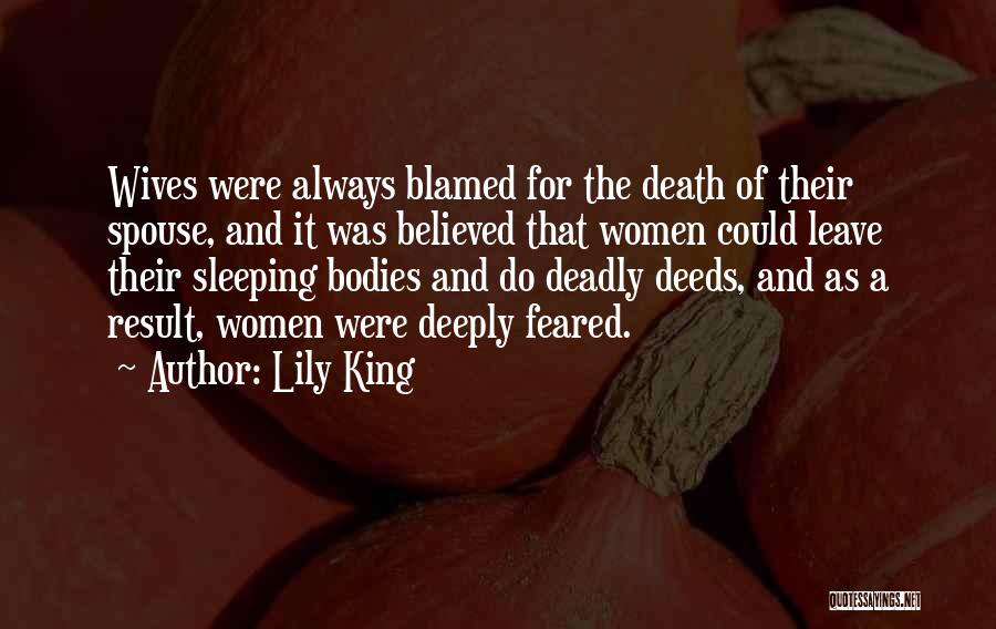 Lily King Quotes: Wives Were Always Blamed For The Death Of Their Spouse, And It Was Believed That Women Could Leave Their Sleeping