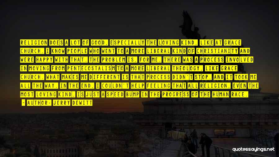 Jerry DeWitt Quotes: Religion Does A Lot Of Good, Especially The Loving Kind, Like At Grace Church. I Know People Who Went To
