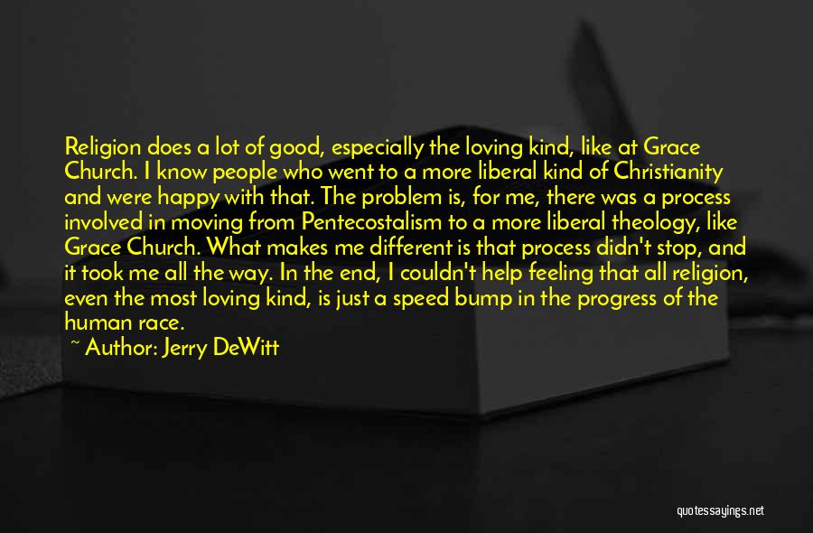 Jerry DeWitt Quotes: Religion Does A Lot Of Good, Especially The Loving Kind, Like At Grace Church. I Know People Who Went To